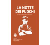 La notte dei fuochi. La legittima difesa di un popolo. 1961-2021. Una retrospettiva dopo 60 anni