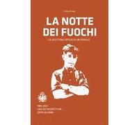 La notte dei fuochi. La legittima difesa di un popolo. 1961-2021. Una retrospettiva dopo 60 anni