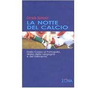 La notte del calcio. Dalla Corea al Portogallo. Diario della vergogna e del fallimento