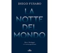 La notte del mondo. Marx, Heidegger e il tecnocapitalismo - Fusaro Diego
