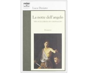 La notte dell'angelo. Vita scellerata di Caravaggio