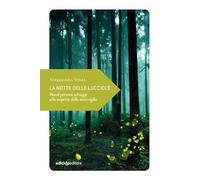 La notte delle lucciole. Piccoli percorsi selvaggi alla scoperta della meraviglia