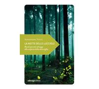 La notte delle lucciole. Piccoli percorsi selvaggi alla scoperta della meraviglia