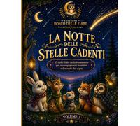 La Notte delle Stelle Cadenti: 15 dolci fiabe della buonanotte per accompagnare i bambini tra stelle, sogni e magia prima di dormire