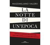 La notte di un'epoca. Contro la società del rancore: i dati per capirla e le idee per curarla