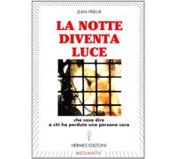 La notte diventa luce. Cosa dire a chi ha perduto una persona cara