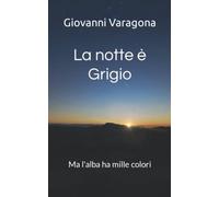 La notte è Grigio: Ma l'alba ha mille colori