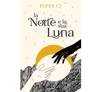 La notte e la sua luna [Hardcover] [Sep 05, 2023] Piper, CJ and Tardioli, Serena