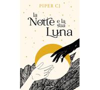 La notte e la sua luna - Piper CJ