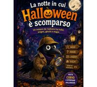 La notte in cui Halloween è scomparso: Un mistero da risolvere tra indizi, enigmi, giochi e magia
