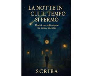 La notte in cui il tempo si fermò: Dodici racconti sospesi tra cielo e silenzio
