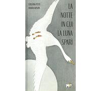 La notte in cui la luna sparì. Ediz. a colori