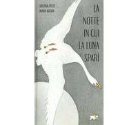 La notte in cui la luna sparì. Ediz. a colori