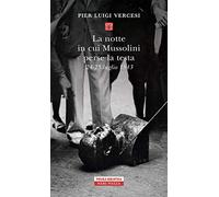 La notte in cui Mussolini perse la testa. 24-25 luglio 1943