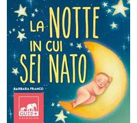 La notte in cui sei nato. Ediz. a colori