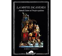 Notte Incantata. Animali D'Autore Nel Presepio Napoletano - Marina Alberghini