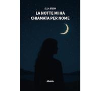 La notte mi ha chiamata per nome