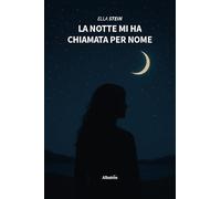 La notte mi ha chiamata per nome