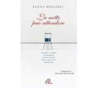 La notte può attendere. Lettere e storie di speranza nelle stanze dalla malattia terminale