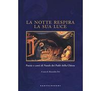 La notte respira la sua luce. Poesie e canti di Natale dei Padri della Chiesa. Ediz. illustrata