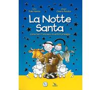 La notte santa. Come San Francesco inventò il presepe. Ediz. illustrata