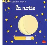La notte. Scorri e gioca. Ediz. illustrata