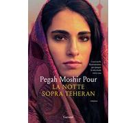 LA NOTTE SOPRA TEHERAN - MOSHIR POUR PEGAH - Garzanti
