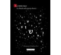 La notte tace. La Shoah nella poesia ebraica. Testo ebraico a fronte