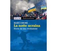 La notte ucraina. Storie da una rivoluzione