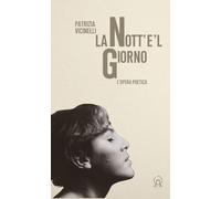 La nott'e'l giorno. L'opera poetica - 2024 - Argolibri (Talee)