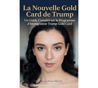 LA NOUVELLE GOLD CARD DE TRUMP: UN GUIDE COMPLET SUR LE PROGRAMME D'IMMIGRATION TRUMP GOLD CARD