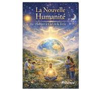 La Nouvelle Humanité: Habiter le Ciel en la Terre