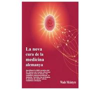 La nova cura de la medicina alemanya: Aprofitant la GNM curativa del Dr. Hamer per tractar afeccions mèdiques com el càncer, les malalties ... pèrdua de cabell i altres malalties cròniques