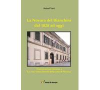 La Novara del Bianchini dal 1828 ad oggi. Conversazioni intorno a «Le cose rimarchevoli della città di Novara»
