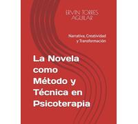 La Novela como Método y Técnica en Psicoterapia: Narrativa, Creatividad y Transformación