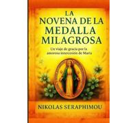 LA NOVENA DE LA MEDALLA MILAGROSA: Un viaje de gracia por la amorosa intercesión de María
