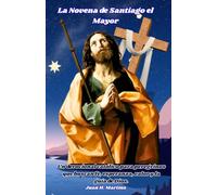 La Novena de Santiago el Mayor: Un devocional católico para peregrinos que buscan fe, esperanza, valor y la guía de Dios.
