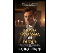 La Novia Fantasma Del Duque: Romance Del Periodo Regencia