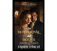 La Novia Rival Del Duque: Romance Del Periodo Regencia