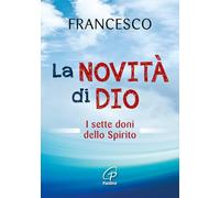La novità di Dio. I sette doni dello Spirito Santo
