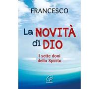 La novità di Dio. I sette doni dello Spirito Santo