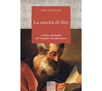 La novità di Dio. Lettura spirituale del Vangelo secondo Marco