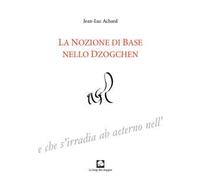 La nozione di Base nello Dzogchen. Ediz. integrale
