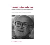 La nuda visione delle cose. Omaggio a Mario Andrea Rigoni