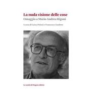 La nuda visione delle cose. Omaggio a Mario Andrea Rigoni