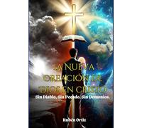 La Nueva Creación de Dios en Cristo: Sin Diablo, Sin Pecado, Sin Demonios.