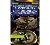 La nueva economía blockchain y criptomonedas en 100 preguntas: Todo lo imprescindible explicado con rigor (Spanish Edition)