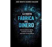 La nueva fábrica del dinero: Cómo las redes sociales, la inteligencia artificial y las plataformas digitales están creando una nueva generación de millonarios