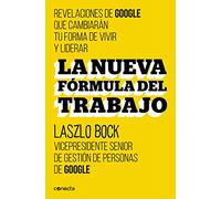 La nueva formula del trabajo / Work Rules!: Insights from Inside Google That Will Transform How You Live and Lead: Revelaciones de google que ... Which Will Change Your Way of Living and Lead
