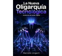 La Nueva Oligarquía Tecnológica: Anatomía del poder digital